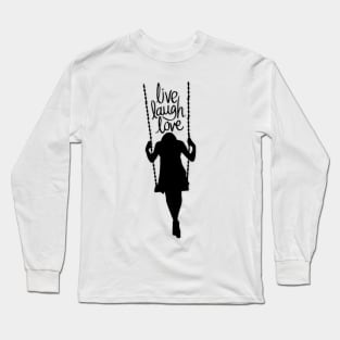 Poetic phrase: Live, laugh, love. Silhouette of a woman on a swing in black. Idyllic. Long Sleeve T-Shirt